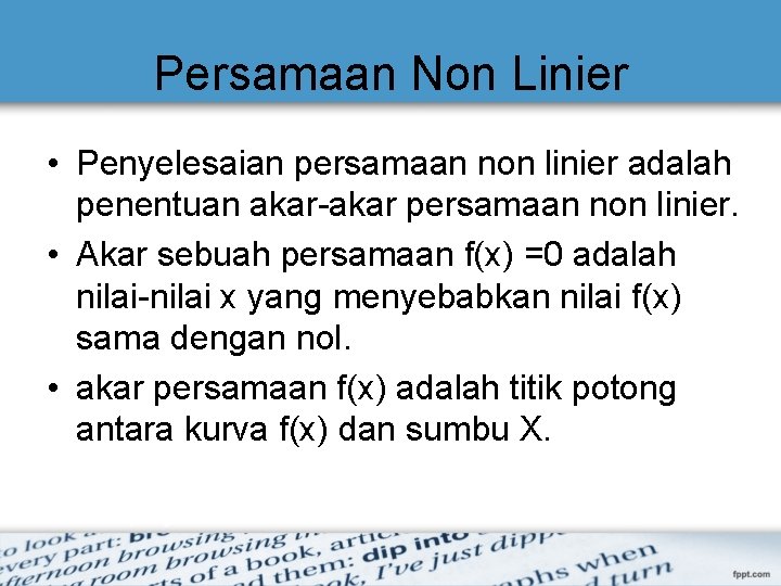 Persamaan Non Linier • Penyelesaian persamaan non linier adalah penentuan akar-akar persamaan non linier.