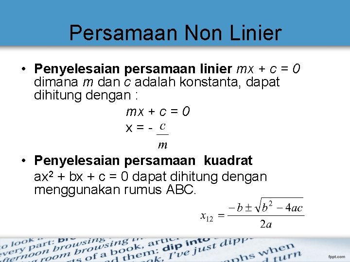 Persamaan Non Linier • Penyelesaian persamaan linier mx + c = 0 dimana m