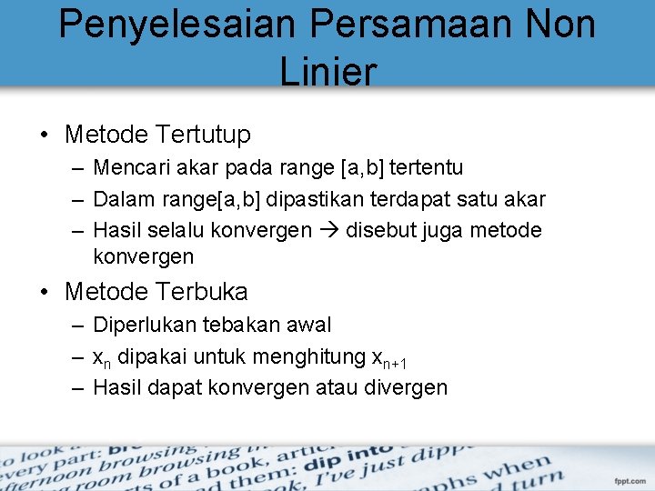 Penyelesaian Persamaan Non Linier • Metode Tertutup – Mencari akar pada range [a, b]