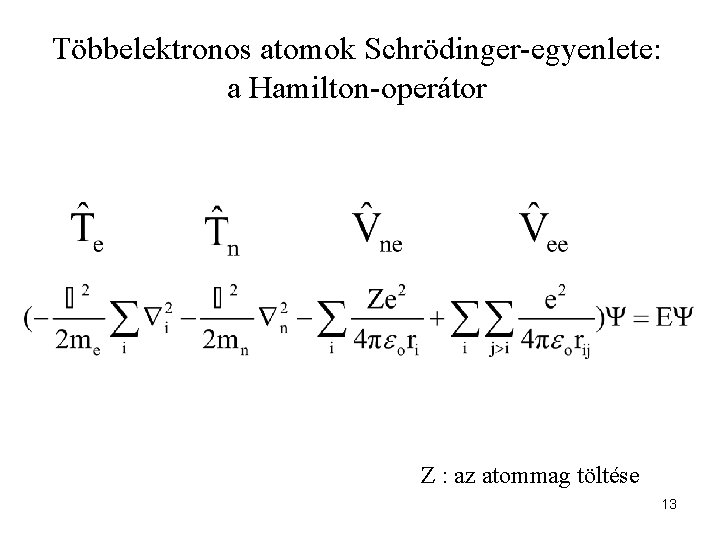 Többelektronos atomok Schrödinger-egyenlete: a Hamilton-operátor Z : az atommag töltése 13 