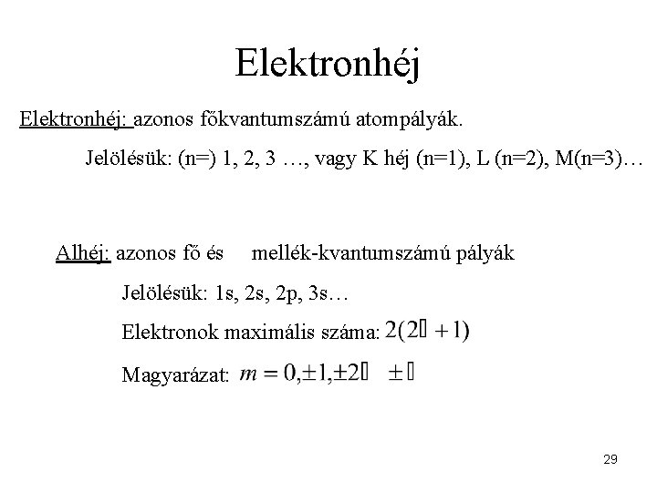 Elektronhéj: azonos főkvantumszámú atompályák. Jelölésük: (n=) 1, 2, 3 …, vagy K héj (n=1),