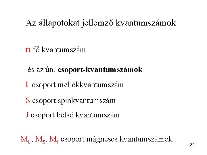 Az állapotokat jellemző kvantumszámok n fő kvantumszám és az ún. csoport-kvantumszámok L csoport mellékkvantumszám