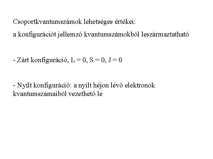 Csoportkvantumszámok lehetséges értékei: a konfigurációt jellemző kvantumszámokból leszármaztatható - Zárt konfiguráció, L = 0,