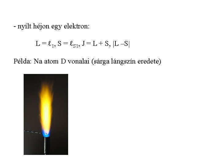 - nyílt héjon egy elektron: L = ℓ 1, S = ℓS 1, J