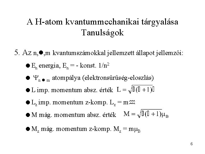 A H-atom kvantummechanikai tárgyalása Tanulságok 5. Az n, , m kvantumszámokkal jellemzett állapot jellemzői: