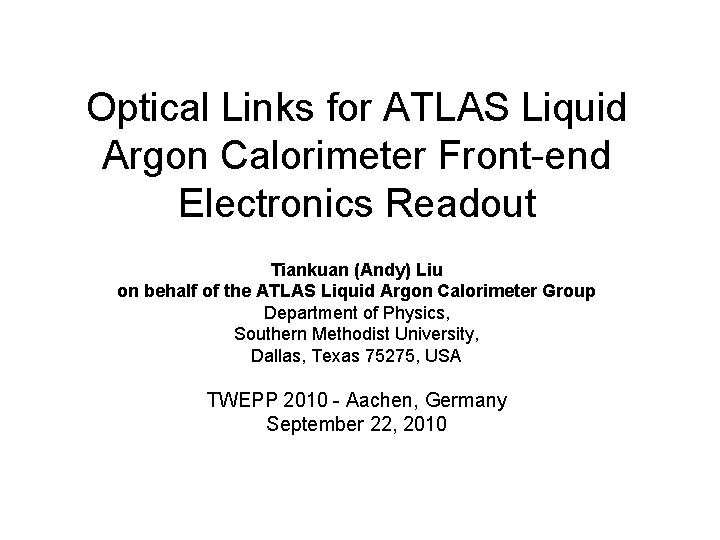 Optical Links for ATLAS Liquid Argon Calorimeter Front-end Electronics Readout Tiankuan (Andy) Liu on