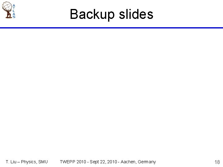 Backup slides T. Liu – Physics, SMU TWEPP 2010 - Sept 22, 2010 -