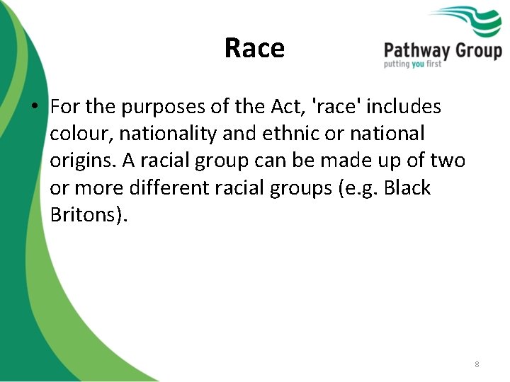 Race • For the purposes of the Act, 'race' includes colour, nationality and ethnic