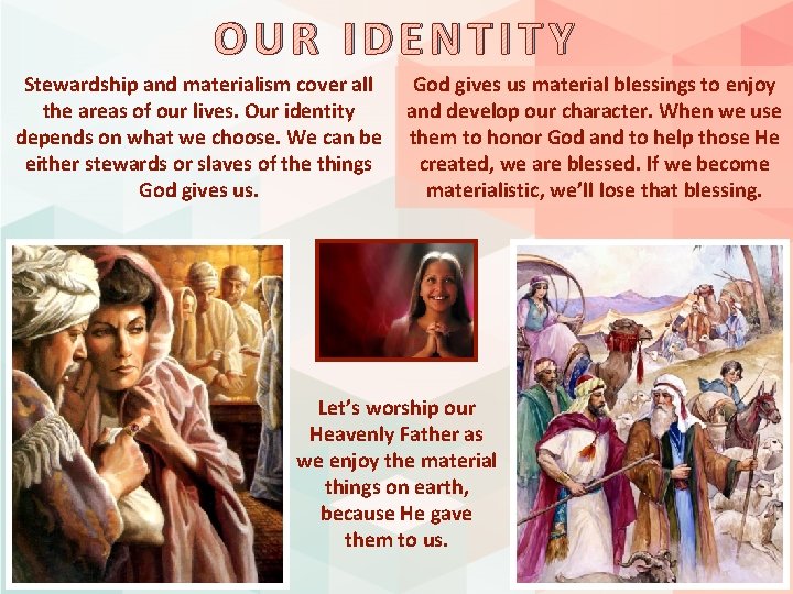 OUR IDENTITY Stewardship and materialism cover all the areas of our lives. Our identity