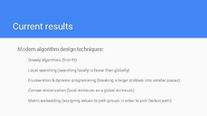Current results Modern algorithm design techniques: Greedy algorithms (first-fit) Local searching (searching locally is