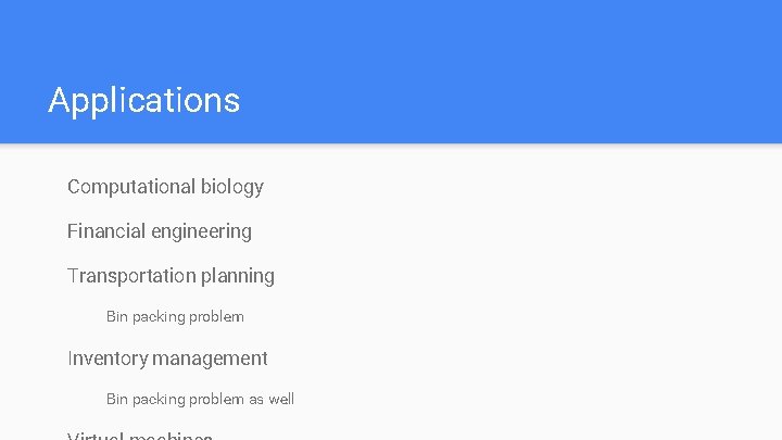 Applications Computational biology Financial engineering Transportation planning Bin packing problem Inventory management Bin packing
