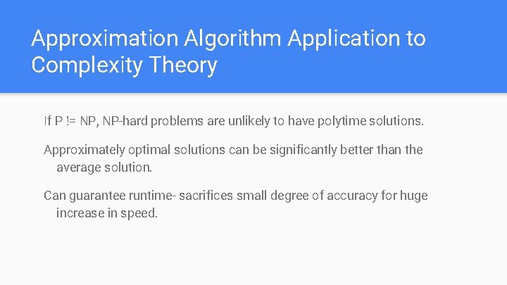 Approximation Algorithm Application to Complexity Theory If P != NP, NP-hard problems are unlikely