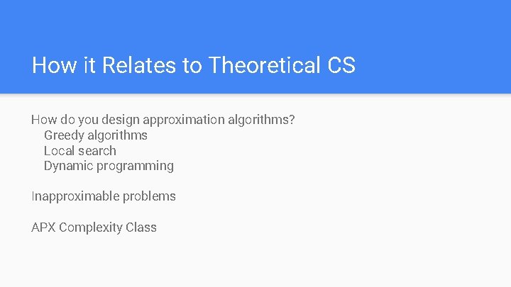 How it Relates to Theoretical CS How do you design approximation algorithms? Greedy algorithms