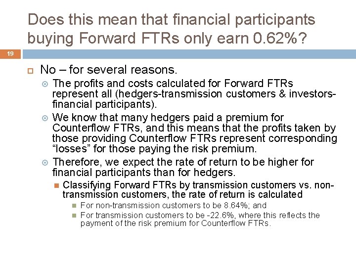 Does this mean that financial participants buying Forward FTRs only earn 0. 62%? 19 Does this mean that financial participants buying Forward FTRs only earn 0. 62%? 19