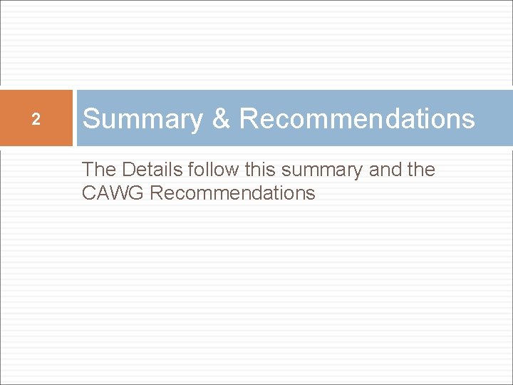 2 Summary & Recommendations The Details follow this summary and the CAWG Recommendations 2 Summary & Recommendations The Details follow this summary and the CAWG Recommendations