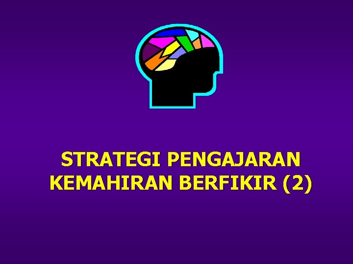 STRATEGI PENGAJARAN KEMAHIRAN BERFIKIR (2) 