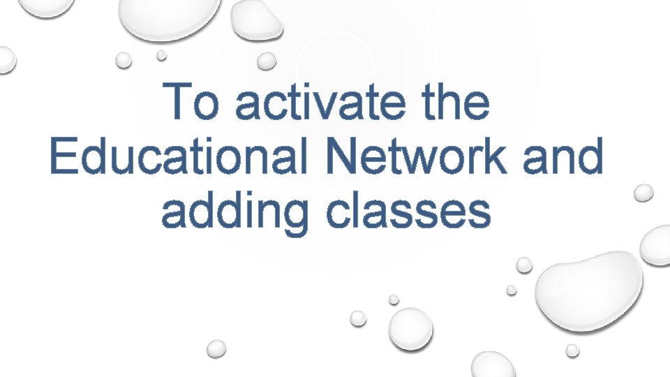 To activate the Educational Network and adding classes 