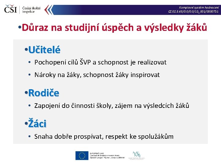 Komplexní systém hodnocení CZ. 02. 3. 68/0. 0/15_001/0000751 • Důraz na studijní úspěch a