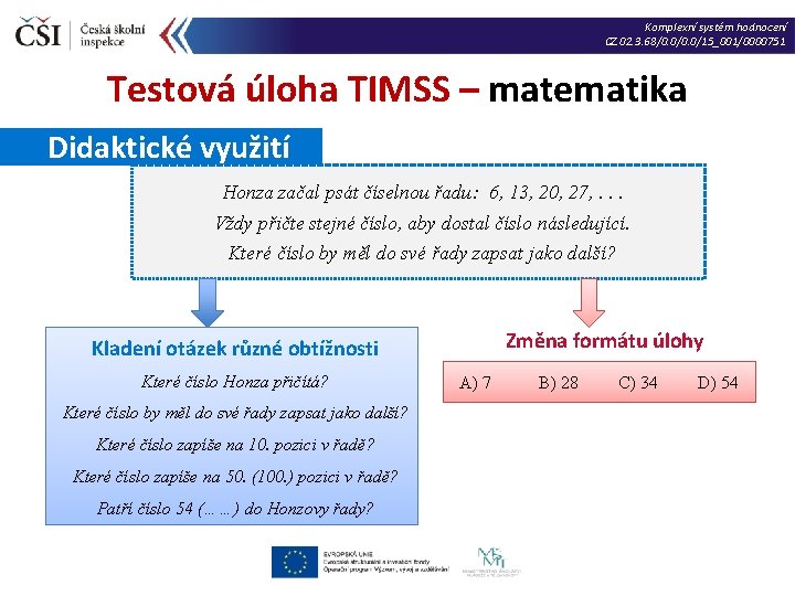 Komplexní systém hodnocení CZ. 02. 3. 68/0. 0/15_001/0000751 Testová úloha TIMSS – matematika Didaktické