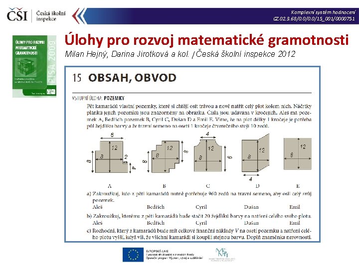 Komplexní systém hodnocení CZ. 02. 3. 68/0. 0/15_001/0000751 Úlohy pro rozvoj matematické gramotnosti Milan