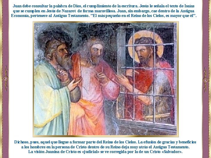 Juan debe consultar la palabra de Dios, el cumplimiento de la escritura. Jesús le