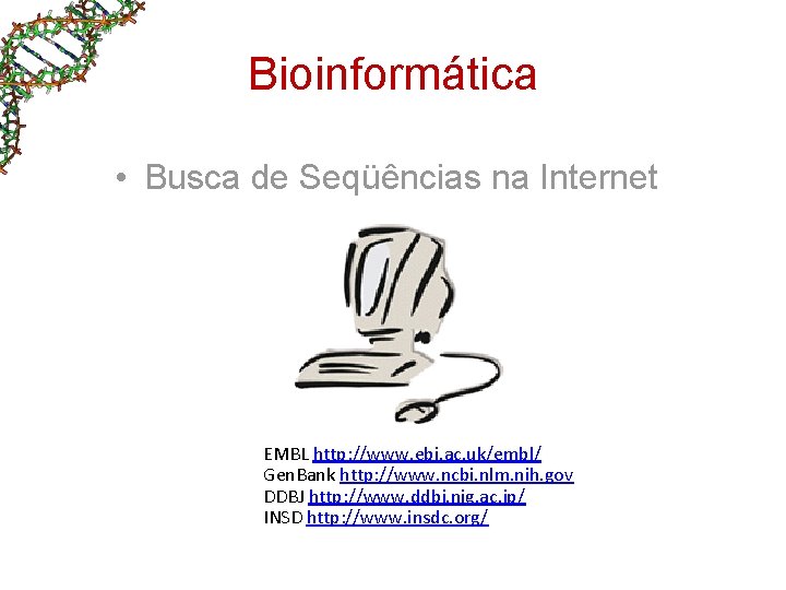 Bioinformática • Busca de Seqüências na Internet EMBL http: //www. ebi. ac. uk/embl/ Gen. Bioinformática • Busca de Seqüências na Internet EMBL http: //www. ebi. ac. uk/embl/ Gen.