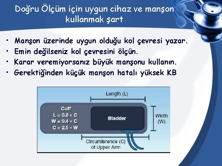 Doğru Ölçüm için uygun cihaz ve manşon kullanmak şart • • Manşon üzerinde uygun