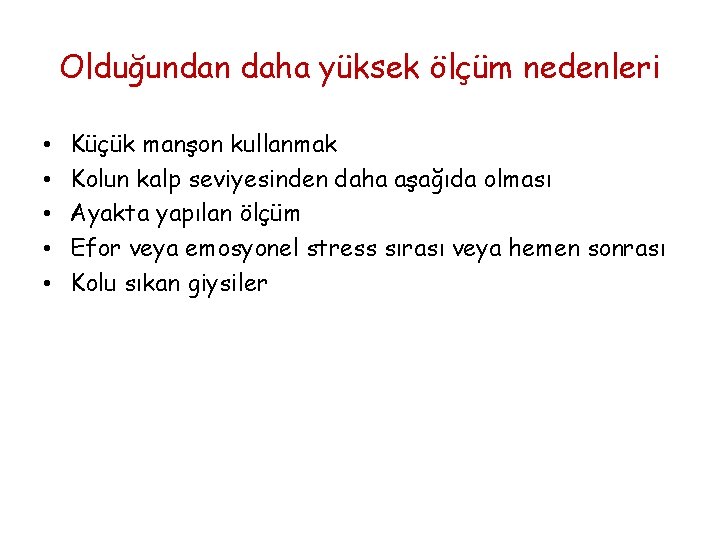 Olduğundan daha yüksek ölçüm nedenleri • • • Küçük manşon kullanmak Kolun kalp seviyesinden