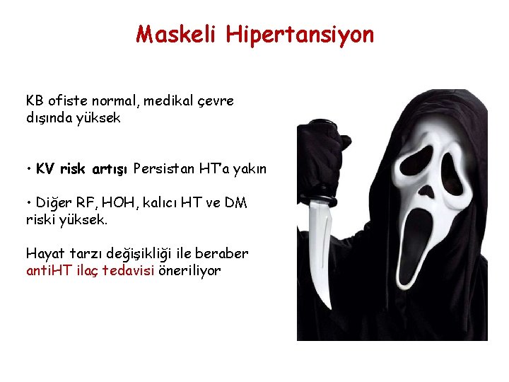 Maskeli Hipertansiyon KB ofiste normal, medikal çevre dışında yüksek • KV risk artışı Persistan