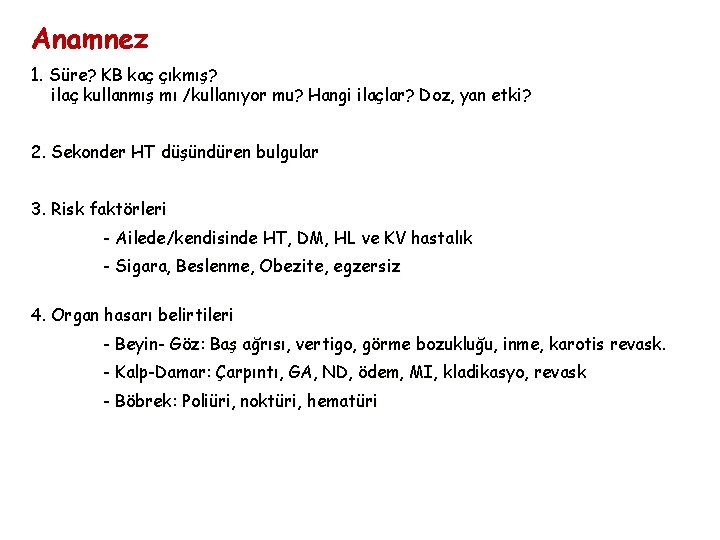 Anamnez 1. Süre? KB kaç çıkmış? ilaç kullanmış mı /kullanıyor mu? Hangi ilaçlar? Doz,