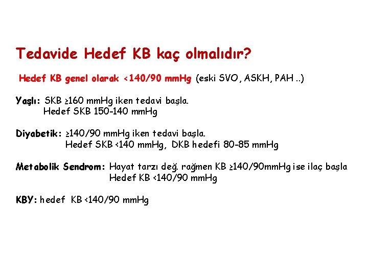 Tedavide Hedef KB kaç olmalıdır? Hedef KB genel olarak <140/90 mm. Hg (eski SVO,