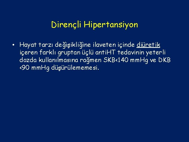 Dirençli Hipertansiyon • Hayat tarzı değişikliğine ilaveten içinde diüretik içeren farklı gruptan üçlü anti.