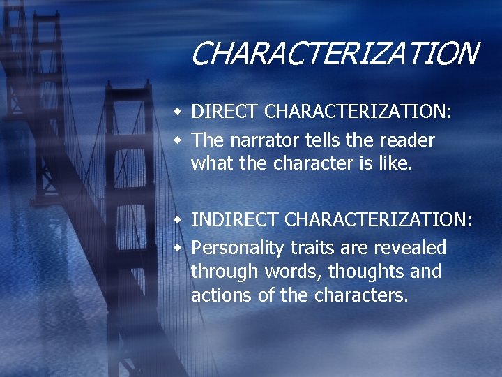 CHARACTERIZATION w DIRECT CHARACTERIZATION: w The narrator tells the reader what the character is