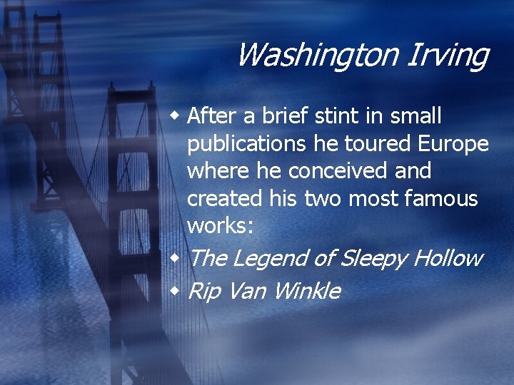 Washington Irving w After a brief stint in small publications he toured Europe where