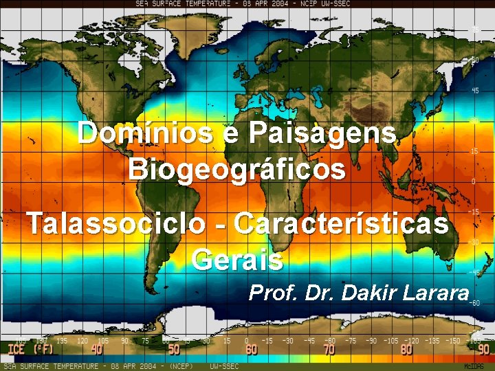 Domínios e Paisagens Biogeográficos Talassociclo - Características Gerais Prof. Dr. Dakir Larara 