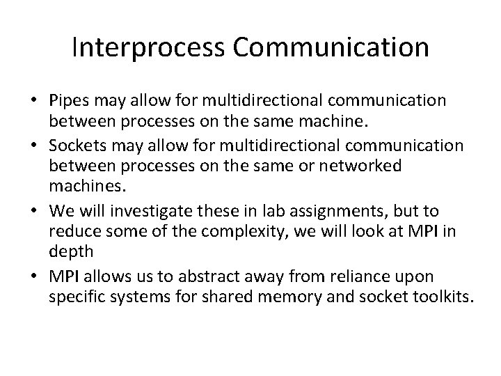 Interprocess Communication • Pipes may allow for multidirectional communication between processes on the same