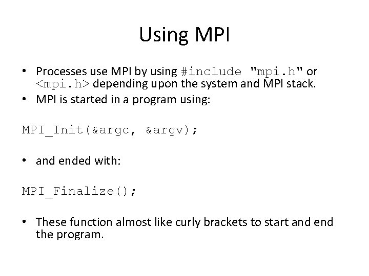 Using MPI • Processes use MPI by using #include "mpi. h" or <mpi. h>