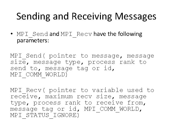Sending and Receiving Messages • MPI_Send and MPI_Recv have the following parameters: MPI_Send( pointer