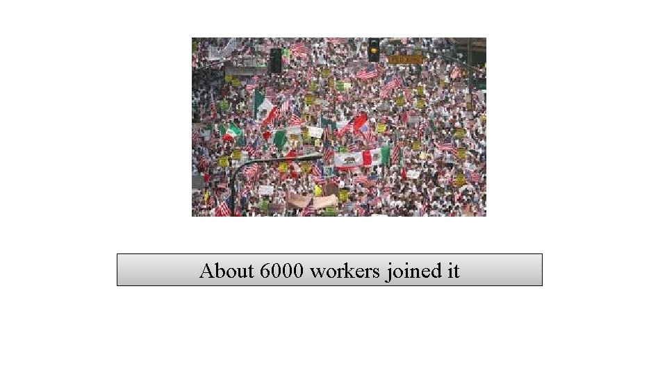 About 6000 workers joined it 