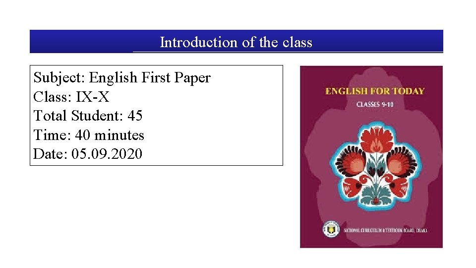 Introduction of the class Subject: English First Paper Class: IX-X Total Student: 45 Time: