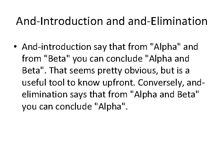 And-Introduction and-Elimination • And-introduction say that from "Alpha" and from "Beta" you can conclude