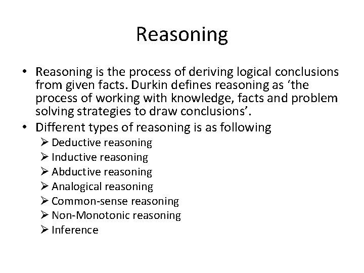 Reasoning • Reasoning is the process of deriving logical conclusions from given facts. Durkin