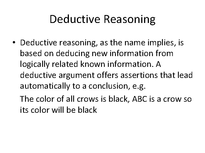Deductive Reasoning • Deductive reasoning, as the name implies, is based on deducing new