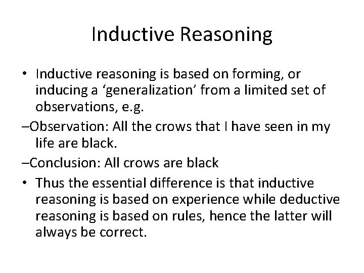 Inductive Reasoning • Inductive reasoning is based on forming, or inducing a ‘generalization’ from