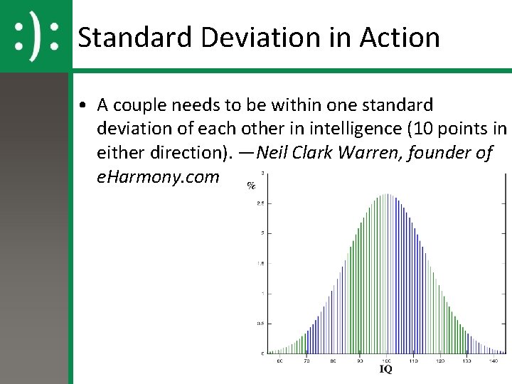 Standard Deviation in Action • A couple needs to be within one standard deviation