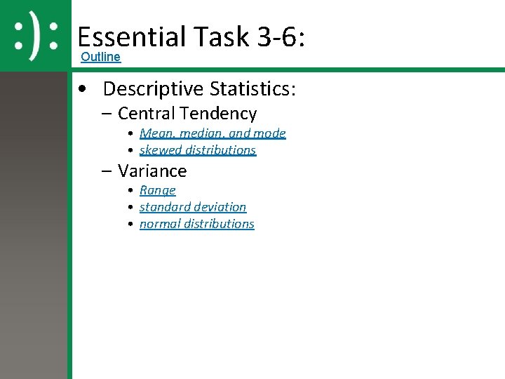 Essential Task 3 -6: Outline • Descriptive Statistics: – Central Tendency • Mean, median,