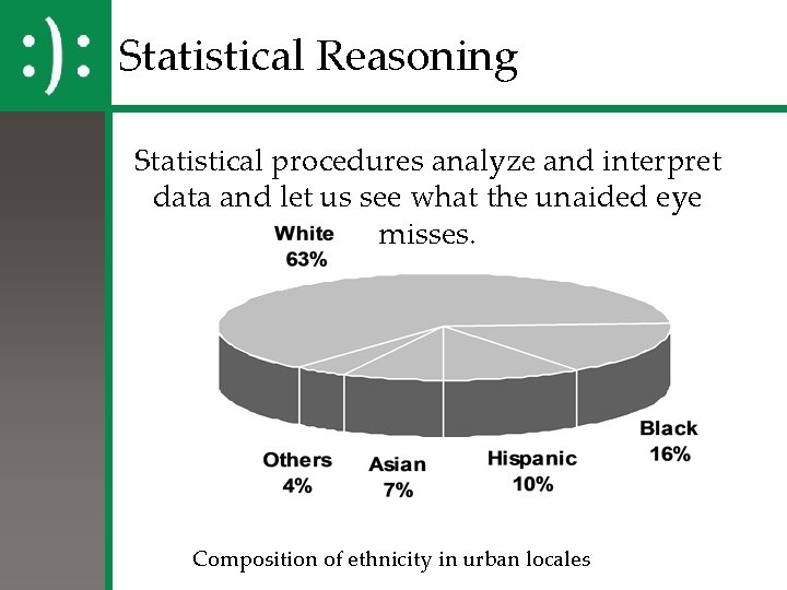 Statistical Reasoning Statistical procedures analyze and interpret data and let us see what the