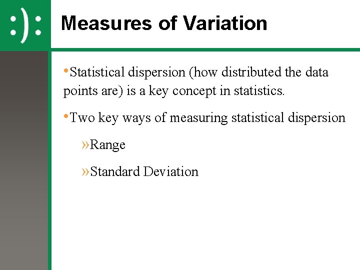 Measures of Variation • Statistical dispersion (how distributed the data points are) is a
