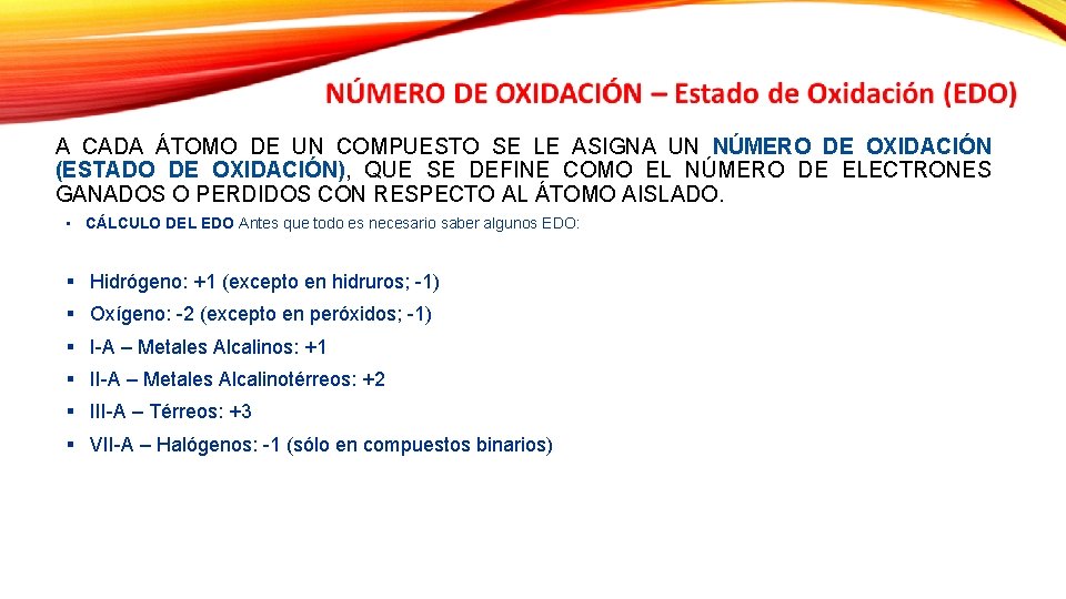 A CADA ÁTOMO DE UN COMPUESTO SE LE ASIGNA UN NÚMERO DE OXIDACIÓN (ESTADO A CADA ÁTOMO DE UN COMPUESTO SE LE ASIGNA UN NÚMERO DE OXIDACIÓN (ESTADO
