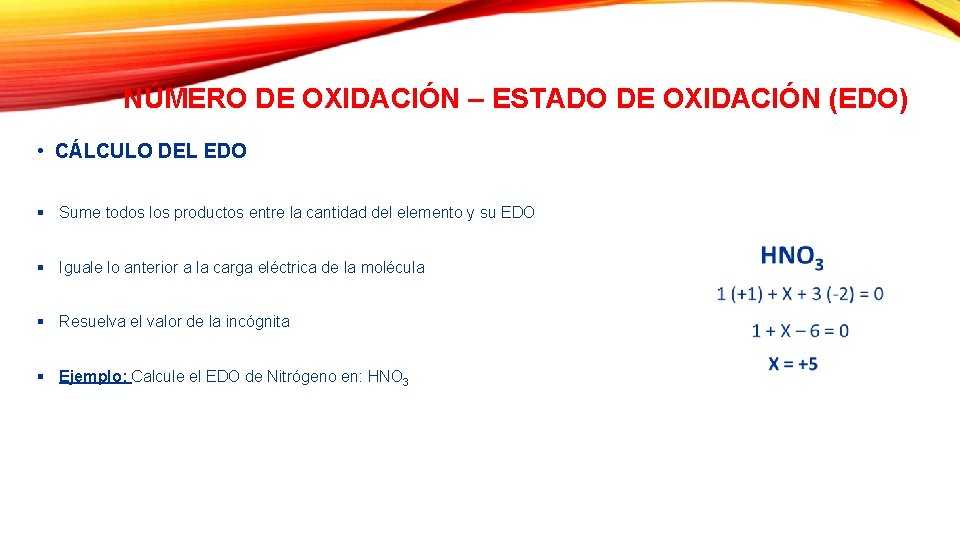 NÚMERO DE OXIDACIÓN – ESTADO DE OXIDACIÓN (EDO) • CÁLCULO DEL EDO § Sume NÚMERO DE OXIDACIÓN – ESTADO DE OXIDACIÓN (EDO) • CÁLCULO DEL EDO § Sume